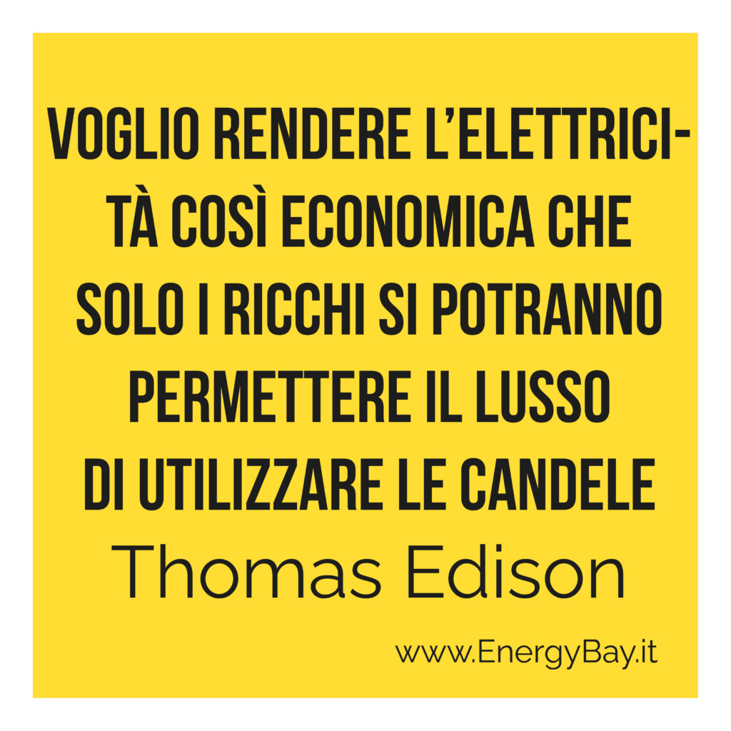 Voglio rendere l'elettricità csì economica che solo i ricchi si potranno permettere il lusso di utilizzare le candele